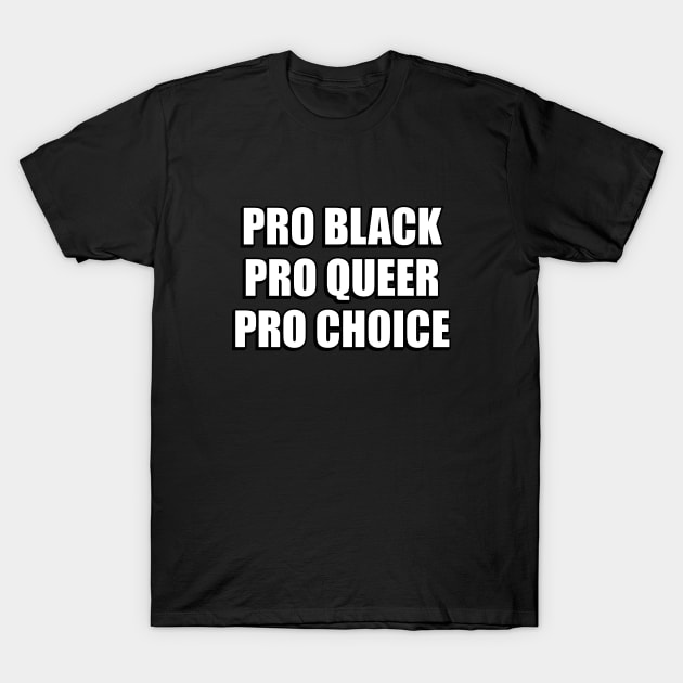 PRO BLACK PRO QUEER PRO CHOICE T-Shirt by InspireMe